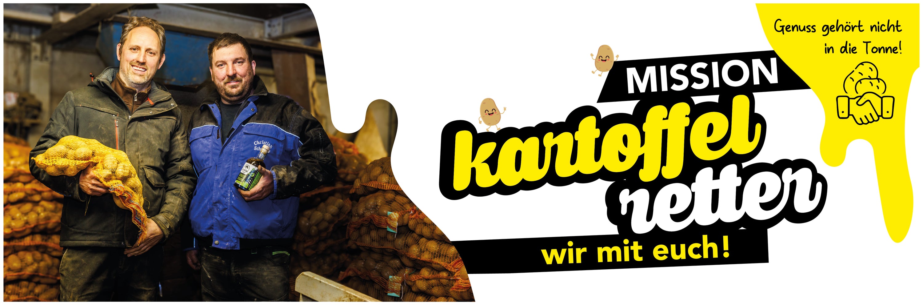 2 Männer in Arbeitsklamotten stehen vor einem Kartoffellager. Auf der rechten Seite steht weiß auf schwarz Mission kartoffel retter wir mit euch!
In der rechten, oberen Ecke ist das Icon der Kartoffelaktion mit dem Text Genuss gehört nicht in die Tonne!