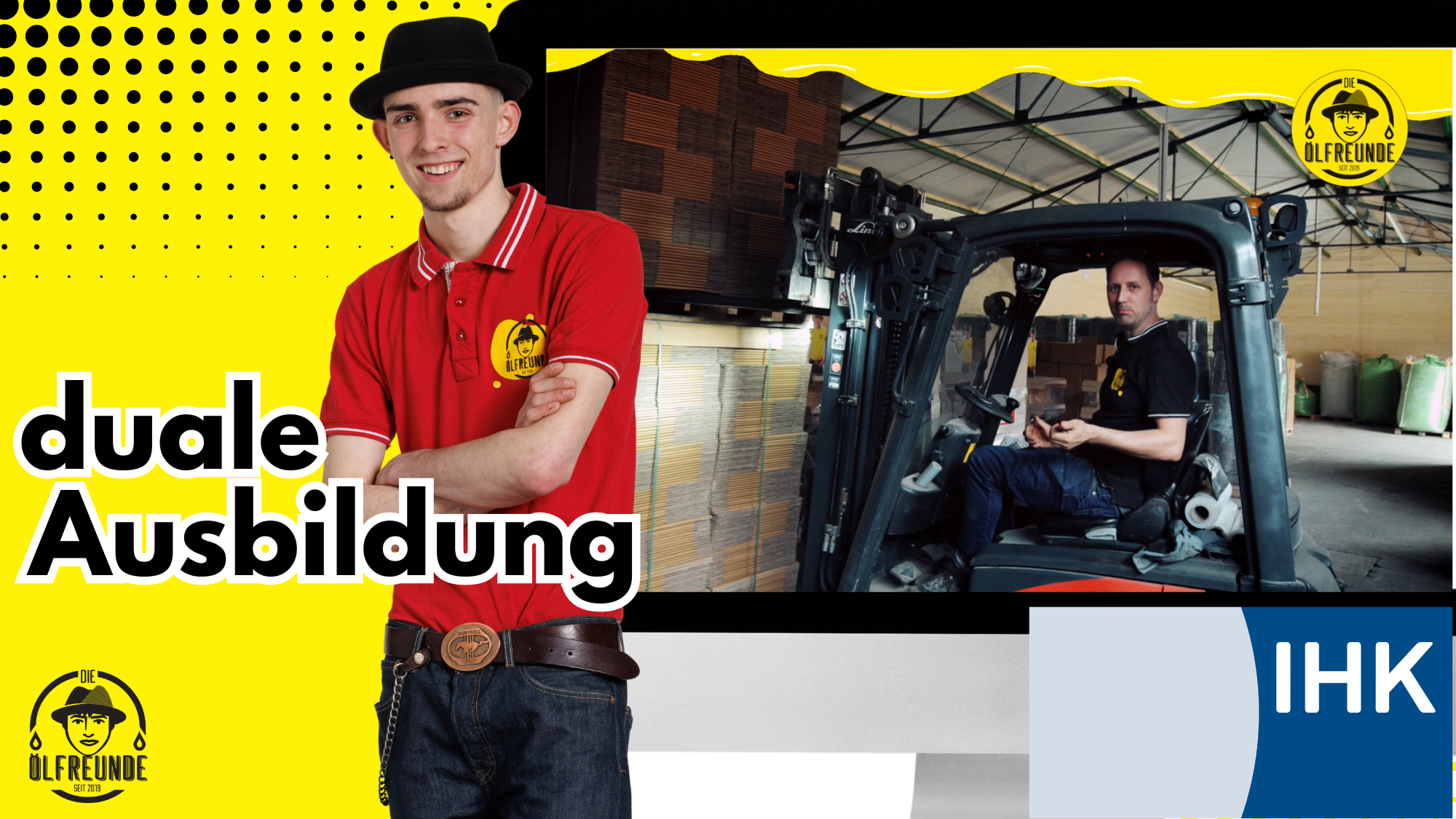 Werbeplakat zur dualen Ausbildung bei Die Ölfreunde. Person in rotem Polo mit verschränkten Armen vor gelbem Hintergrund mit schwarzen Punkten. Rechts eine Szene mit Gabelstapler in einem Lager. Logos von ‚Die Ölfreunde‘ und ‚IHK‘ vorhanden.